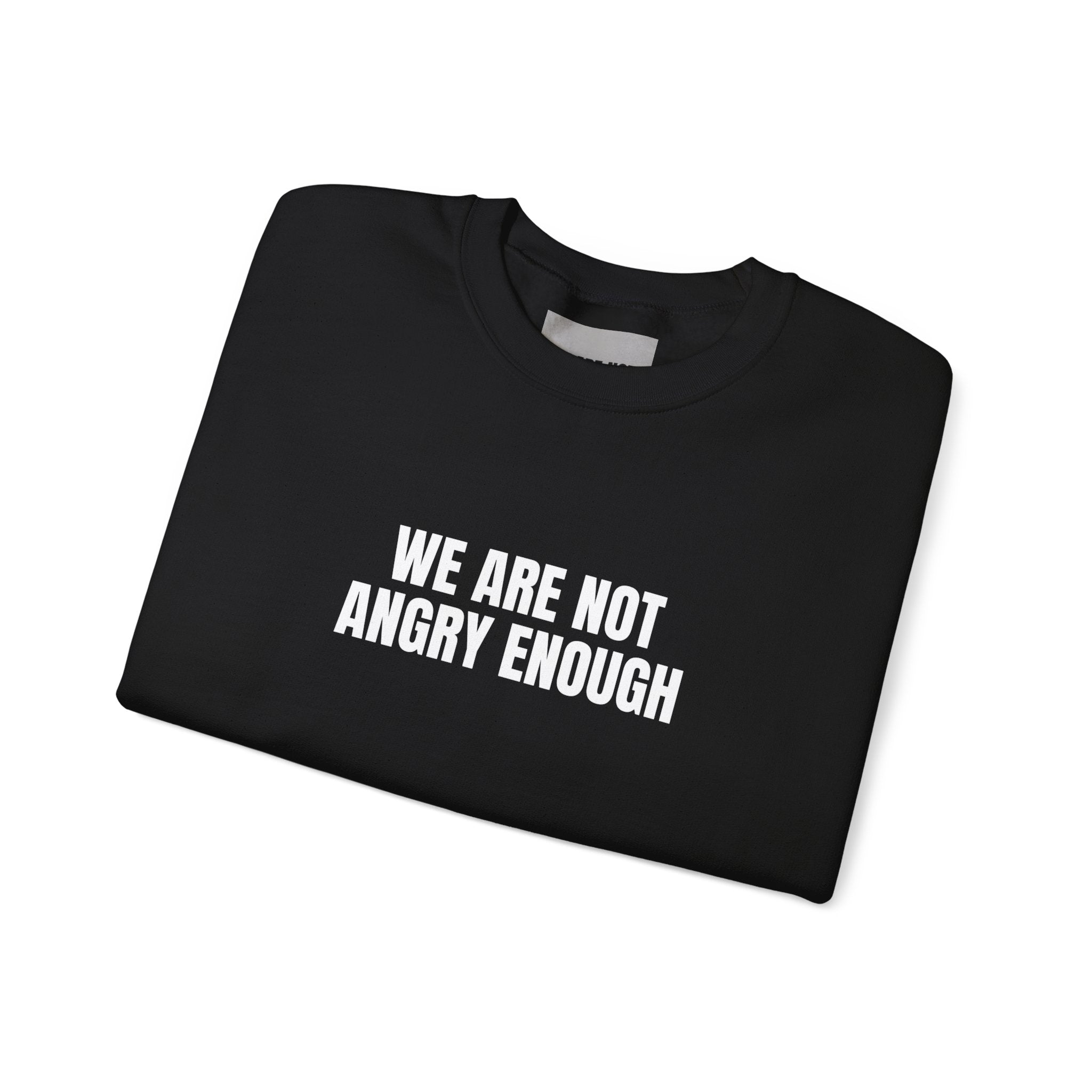 'We Are Not Angry Enough' Sweatshirt Crewneck – Public Reaction to Recently Released Documents